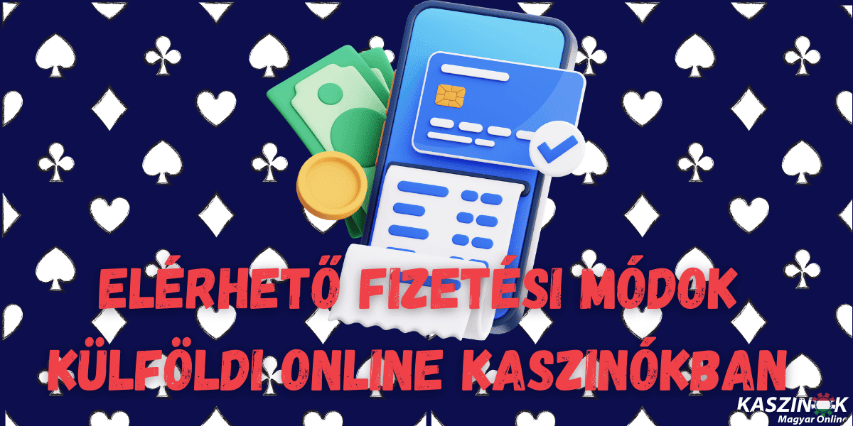 elérhető fizetési módok külföldi online kaszinókban